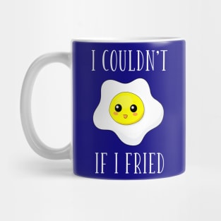 I Couldn't If I Fried Mug